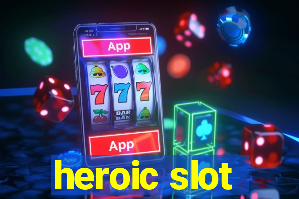 heroic slot