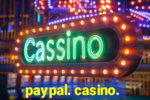 paypal. casino.