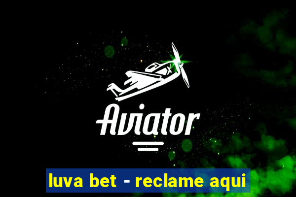 luva bet - reclame aqui