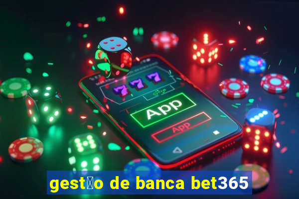 gest茫o de banca bet365