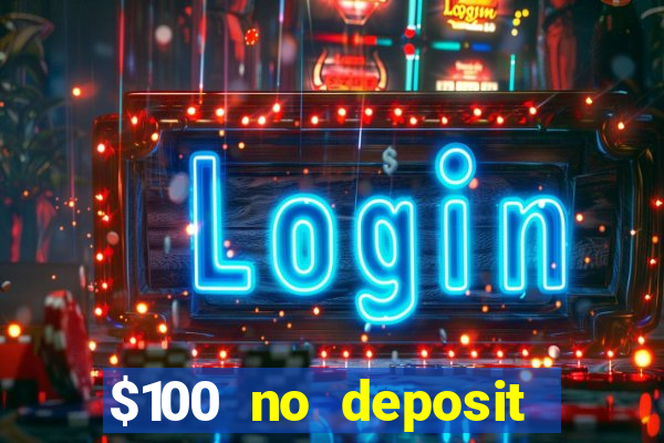 $100 no deposit bonus real money casino