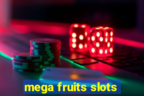 mega fruits slots