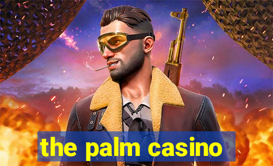 the palm casino