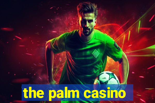 the palm casino