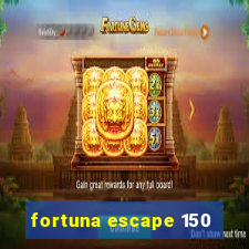 fortuna escape 150