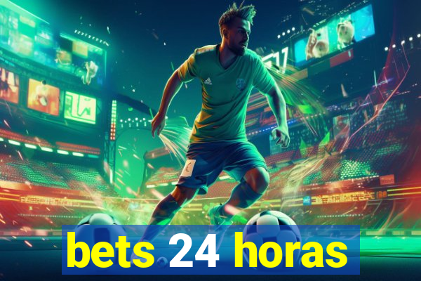 bets 24 horas