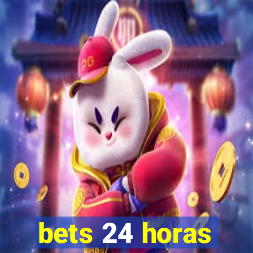 bets 24 horas