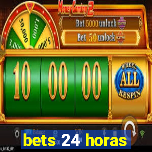 bets 24 horas