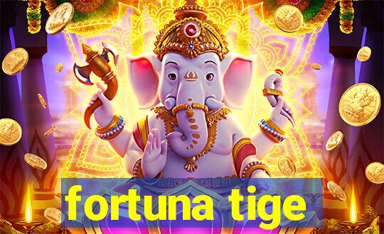 fortuna tige