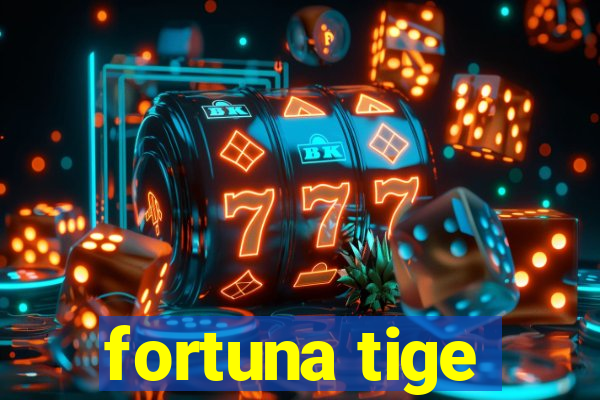 fortuna tige