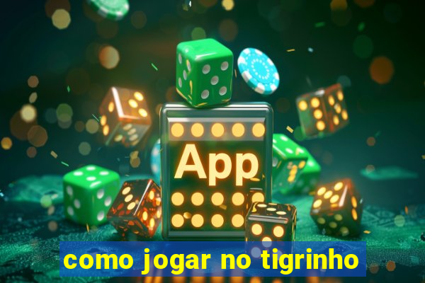 como jogar no tigrinho