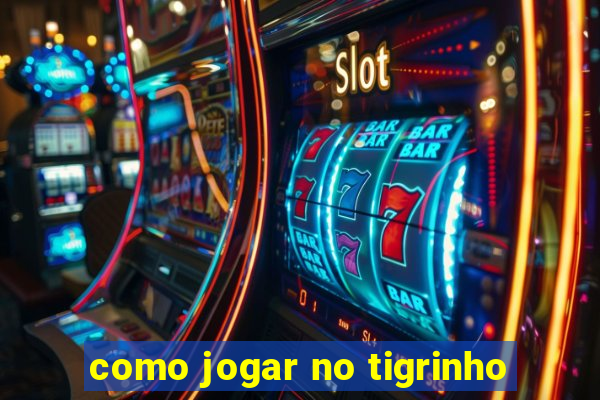 como jogar no tigrinho