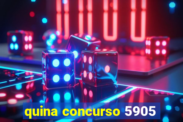 quina concurso 5905