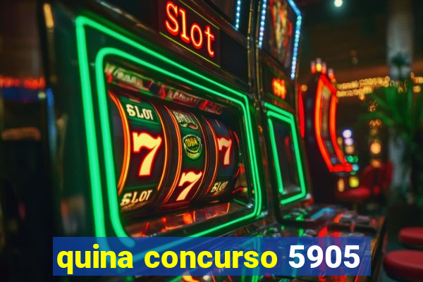 quina concurso 5905