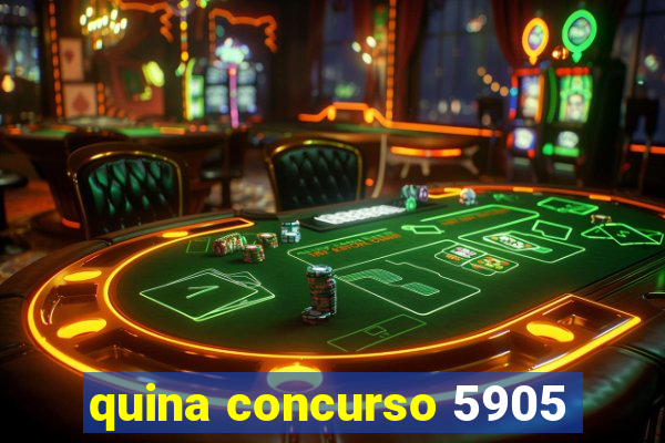 quina concurso 5905