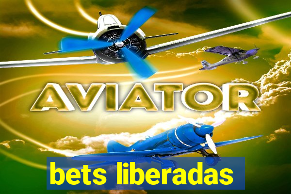 bets liberadas