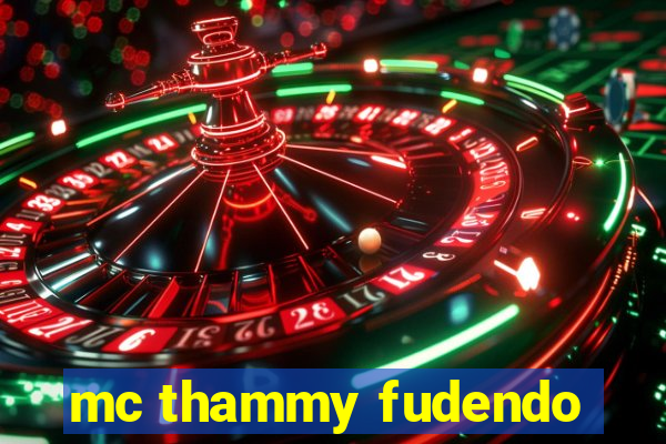 mc thammy fudendo