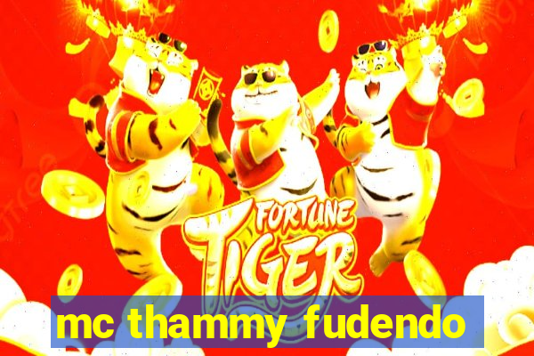 mc thammy fudendo