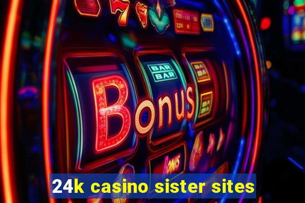 24k casino sister sites