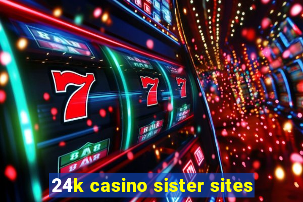 24k casino sister sites