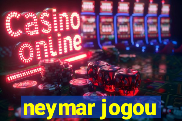 neymar jogou