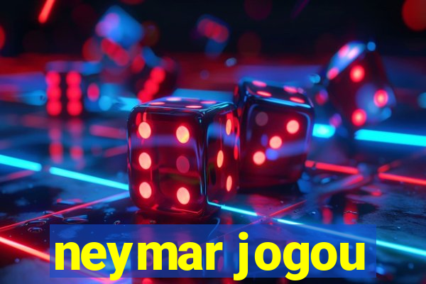 neymar jogou