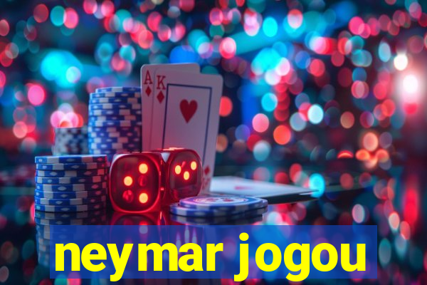 neymar jogou