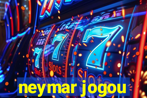 neymar jogou