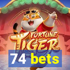 74 bets