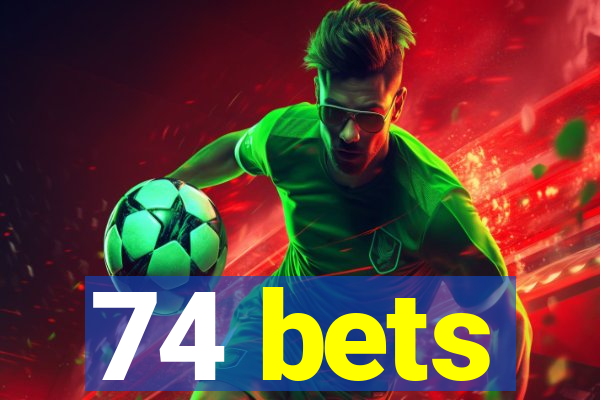 74 bets