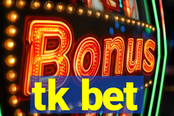 tk bet