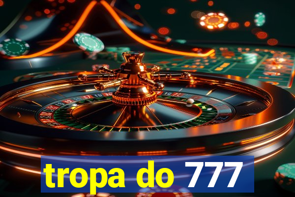 tropa do 777