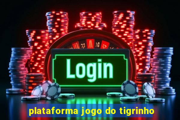 plataforma jogo do tigrinho