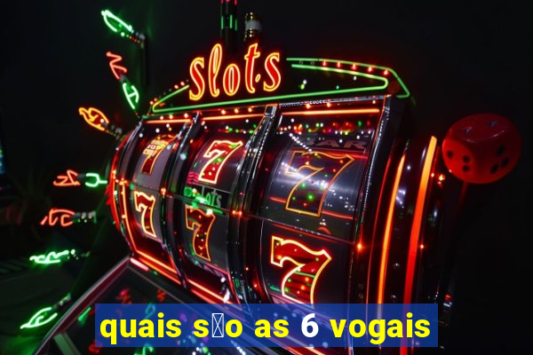 quais s茫o as 6 vogais