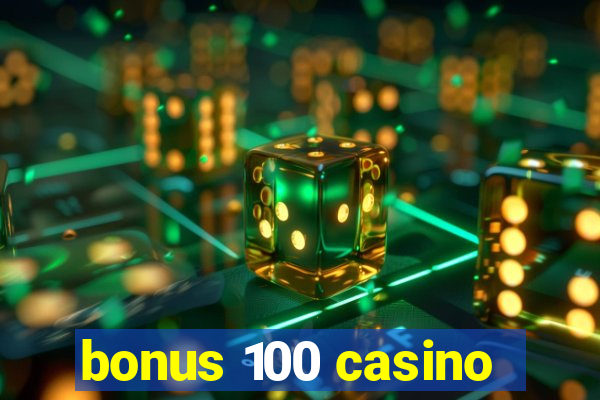 bonus 100 casino