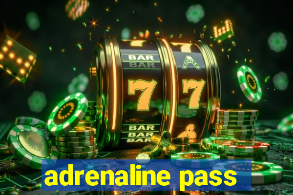 adrenaline pass