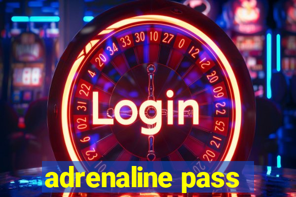 adrenaline pass