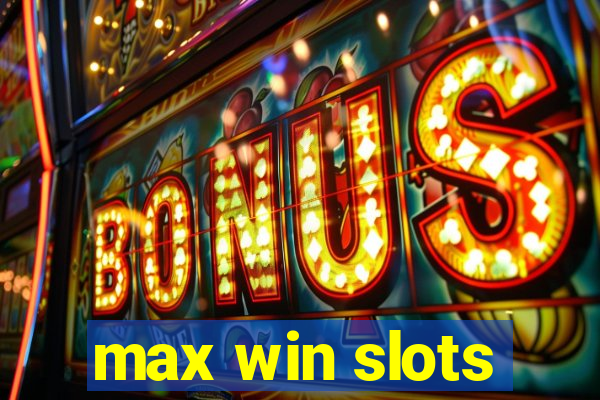 max win slots