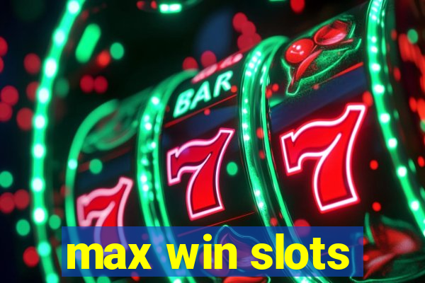 max win slots