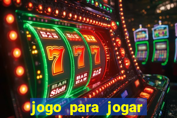 jogo para jogar para ganhar dinheiro