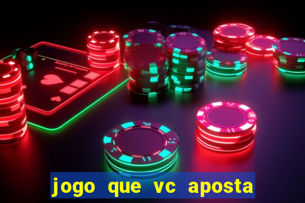 jogo que vc aposta e ganha dinheiro