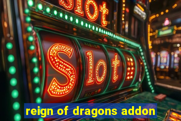 reign of dragons addon