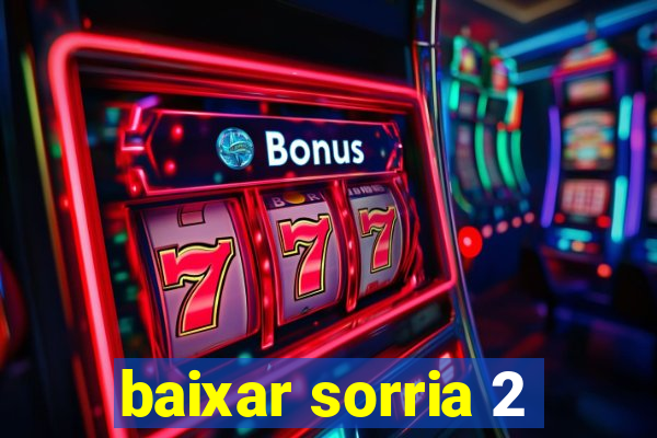 baixar sorria 2