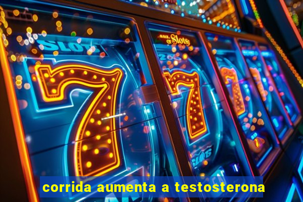 corrida aumenta a testosterona