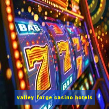 valley forge casino hotels