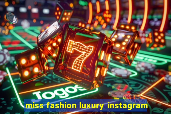 miss fashion luxury instagram