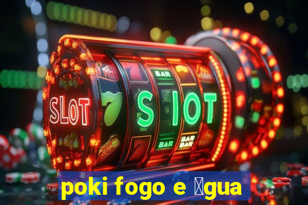 poki fogo e 谩gua