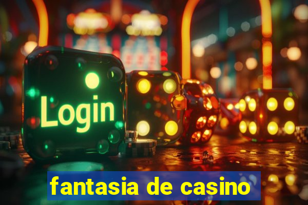 fantasia de casino