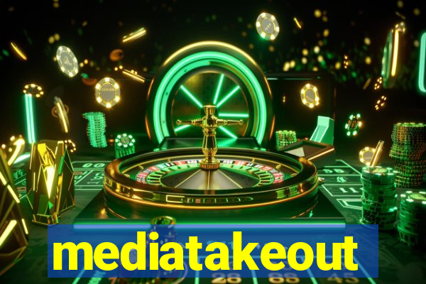 mediatakeout