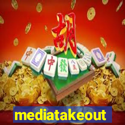 mediatakeout